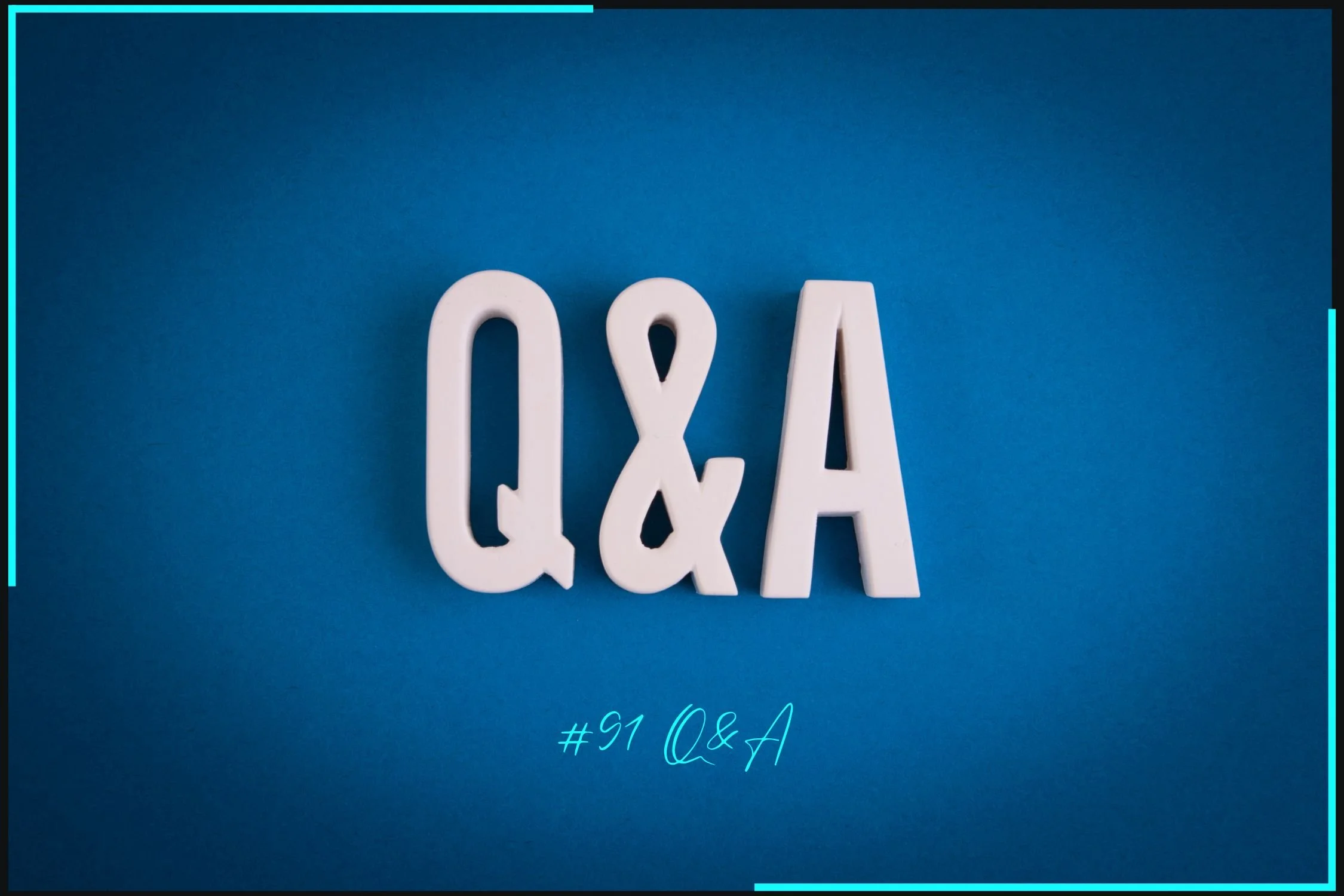 #91 Q&amp;A