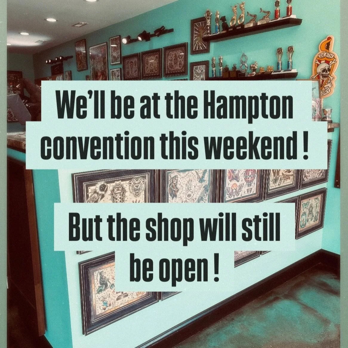 We will be at the Hampton convention , but we are still open !
Rob , Billy , Jesse and Tiffany will all be at the Hampton convention this weekend , but that doesn&rsquo;t mean we are closed .
We will still be taking walk-ins at the shop all weekend !