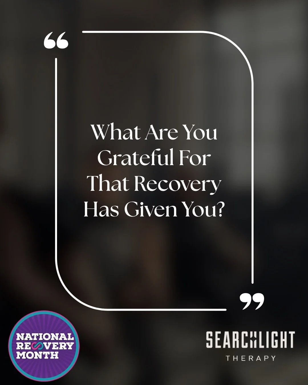 September 1st brings the first day of National Recovery Month! At Searchlight, this one is personal.

We asked our team what recovery has given them, and their answers fill the images that follow. Every quote comes from someone who has walked this ro