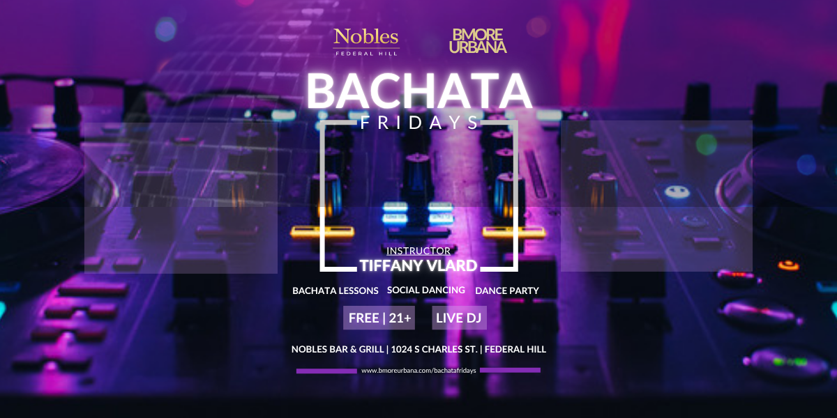Bachata Fridays at Nobles Bar and Grill, Federal Hill. Free bachata lessons, social dancing, and a dance party with instructor Tiffany Vlard. 21+, live DJ.