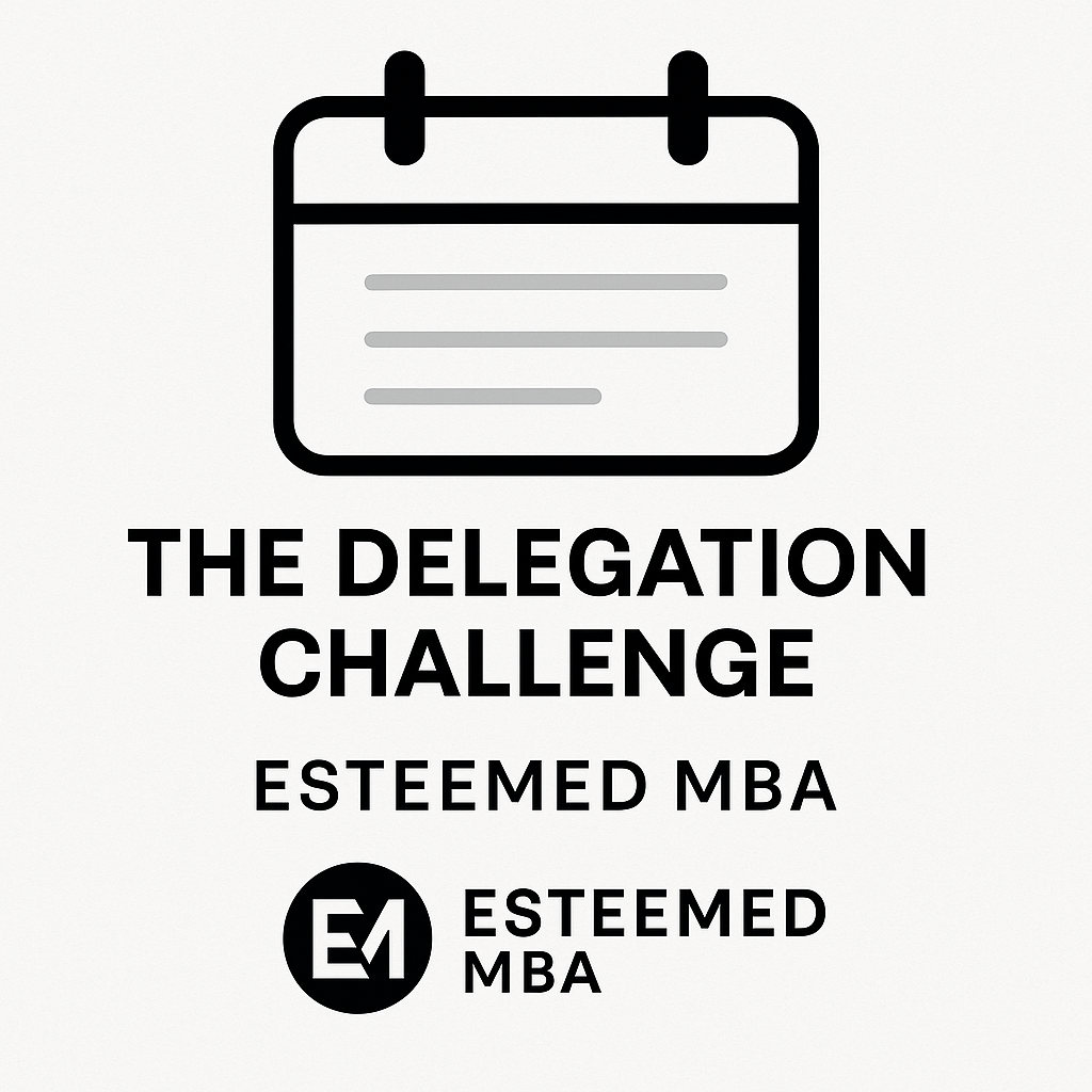 Esteemed MBA Class #5 - The Delegation Challenge 