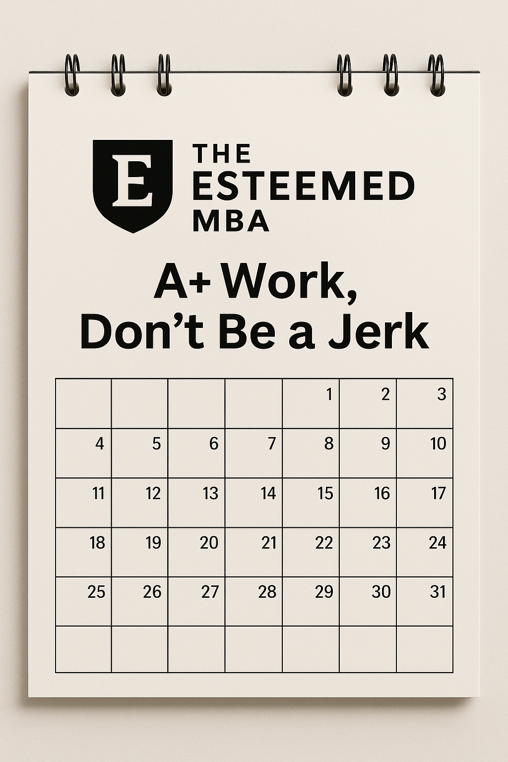 Esteemed MBA Class #6 - A+ Work, Don’t Be a Jerk