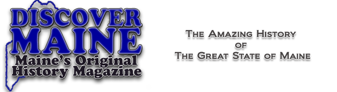Cover of Discover Maine magazine, featuring the title in blue and black text, with the subtitle 'Maine's Original History Magazine' and a headline about the history of Maine.