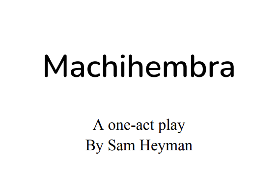 Title page of a play called 'Machihemba' by Sam Heyman, describing it as a one-act play.