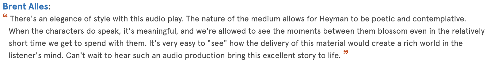 A quote attributed to Brent Alles discussing the elegance and poetic nature of an audio play, emphasizing the meaningful moments between characters and the impact of such stories on the listener's imagination.