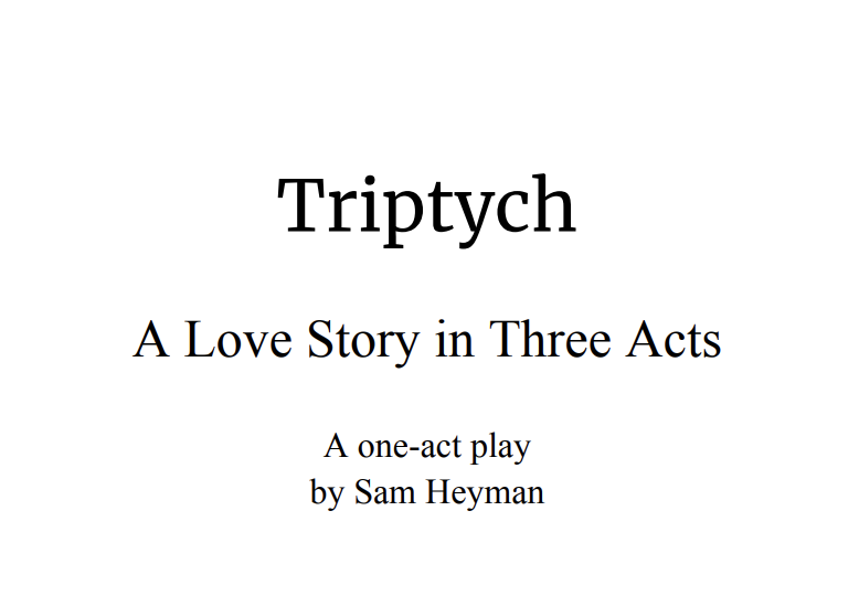 The image displays a title page for a one-act play called 'Triptych' by Sam Heyman, with the subtitle 'A Love Story in Three Acts'.