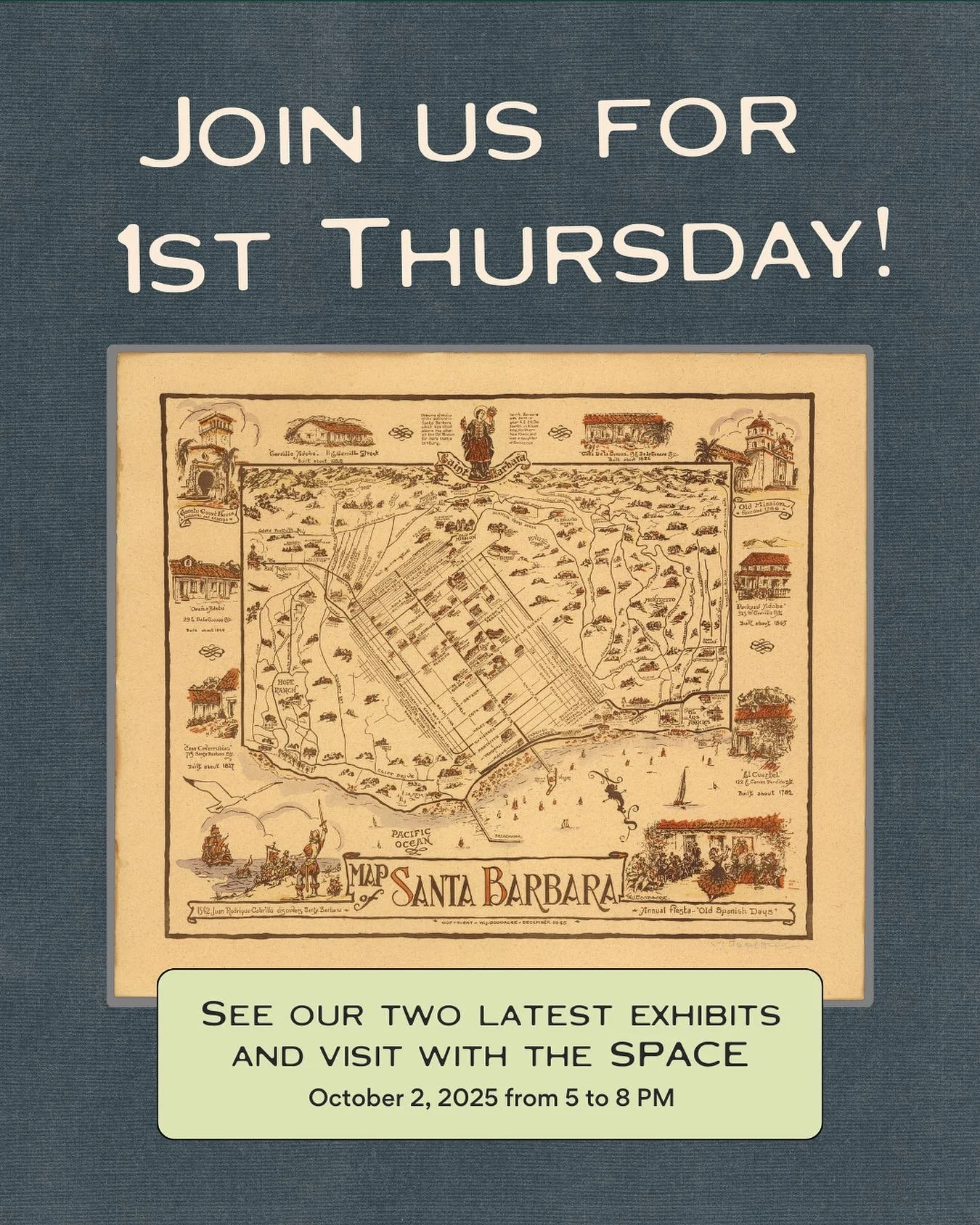 Join us for 1st Thursday to see our latest exhibit at Casa de la Guerra titled, &ldquo;Santa Barbara 1925 &ndash; 2025: A Portrait in Maps.&rdquo;&nbsp;Using maps from historical archives and contemporary City and County documents, this exhibition te