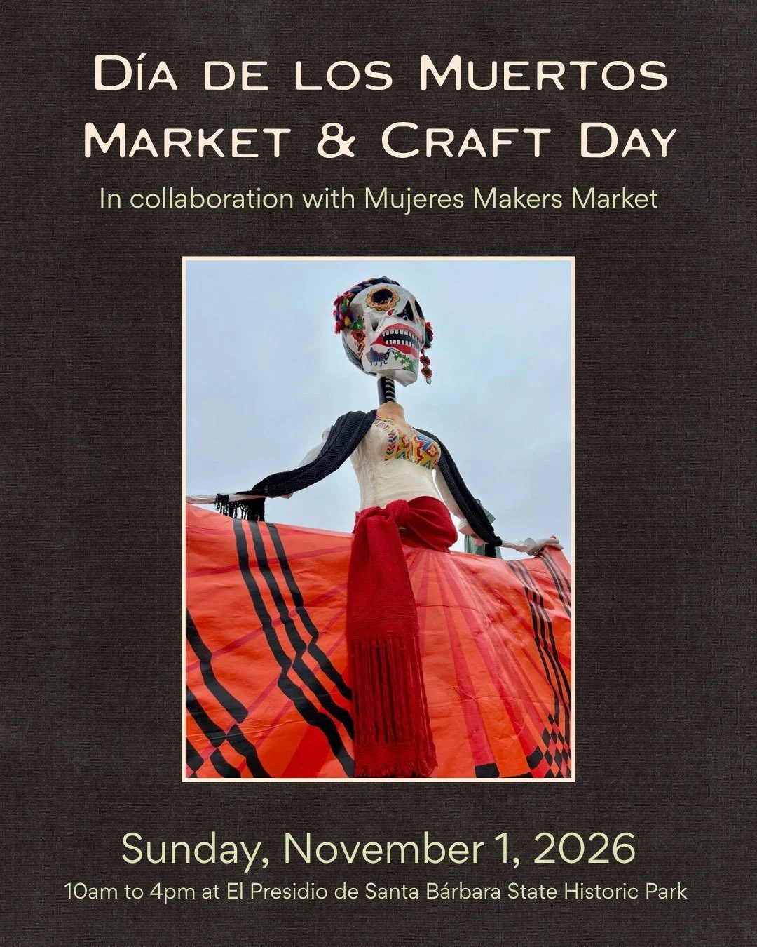 Join SBTHP &amp; Mujeres Makers Market for a community-centered day of art, remembrance, and celebration on Sunday, November 1st at El Presidio de Santa B&aacute;rbara State Historic Park!&nbsp;
&nbsp;
Rooted in Indigenous and Latine/o/a traditions, 