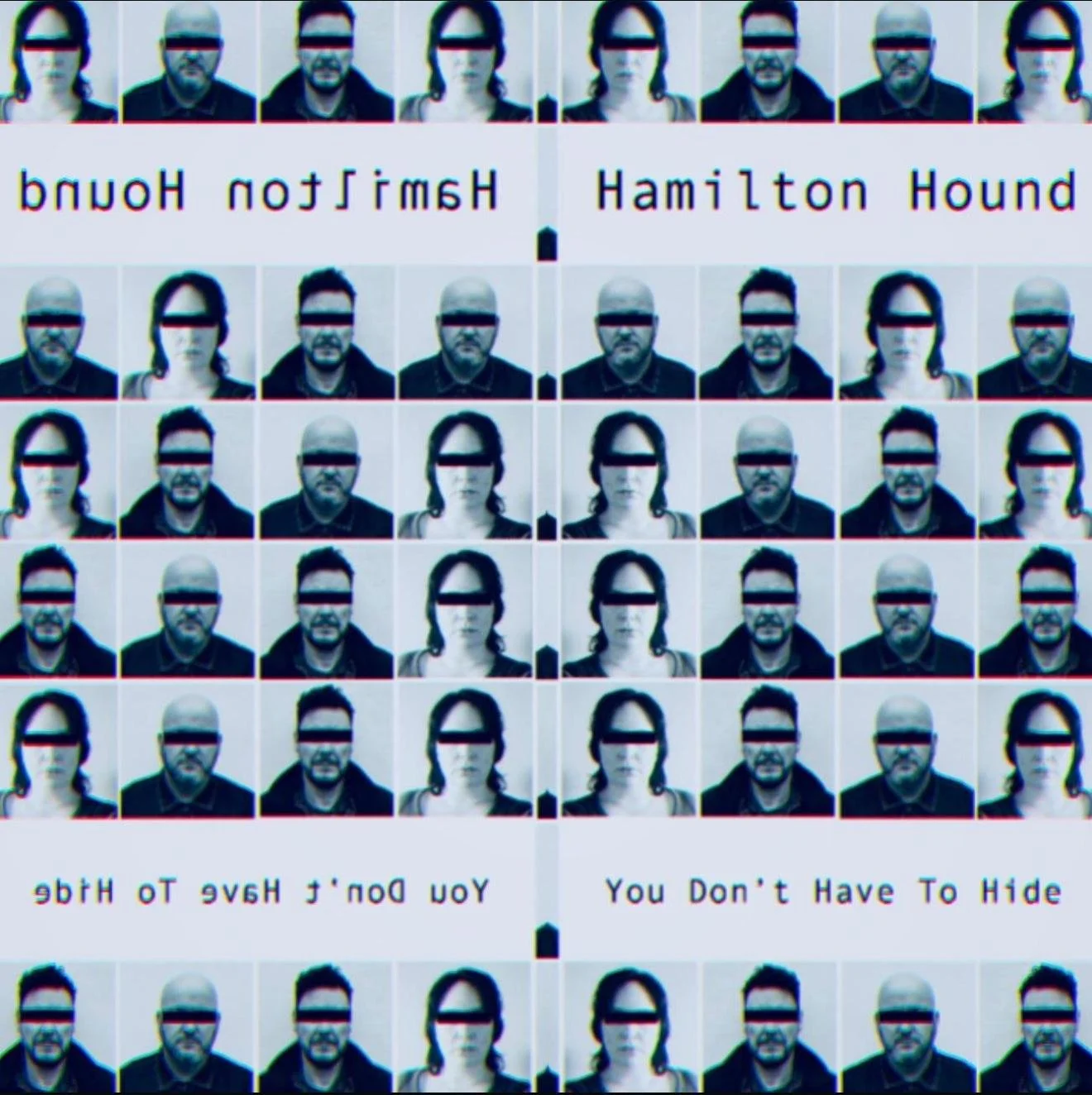 Grid of black and white photos showing two people with their eyes obscured. Text reads "Hamilton Hound" and "You Don't Have To Hide" in a mirrored layout.