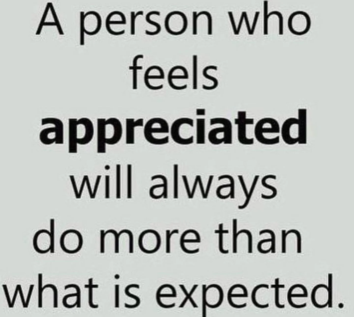 It’s easy to notice when someone doesn’t appreciate us. But are you noticing when you don’t appreciate others? A person who feels appreciate will feel like they matter to you—whether it’s a coworker or a student—sh