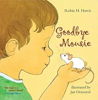 Cover of a children's book titled 'Goodbye Mousie' by Robie H. Harris, illustrated by Jan Ormerod. It features a young child with brown hair holding a small mouse.