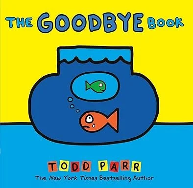 Book cover titled 'The Goodbye Book' by Todd Parr, featuring a fishbowl with two fish, one green and one orange, on a yellow and blue background.