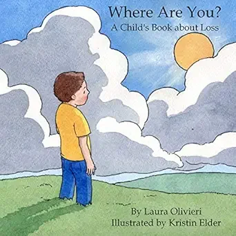 Children's book cover titled "Where Are You? A Child's Book about Loss" by Laura Olivieri, illustrated by Kristin Elder, featuring a boy in a yellow shirt and blue pants looking at the sky with clouds and the sun.