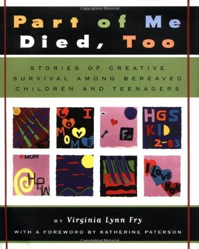 Book cover titled 'Part of Me Died, Too' with colorful children's drawings and the subtitle 'Stories of Creative Survival Among Bereaved Children and Teenagers' by Virginia Lynn Fry, with a foreword by Katherine Paterson.