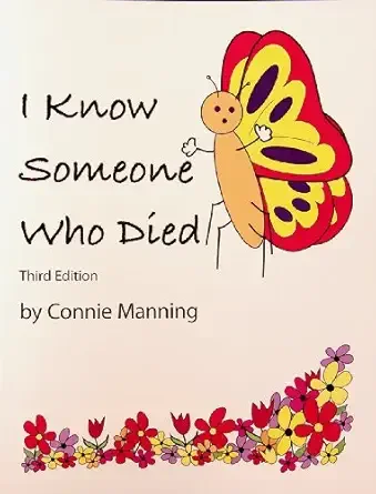 Book cover titled "I Know Someone Who Died" by Connie Manning, featuring a butterfly with a yellow body, orange wings with black and yellow markings, and a purple and yellow flower border at the bottom.