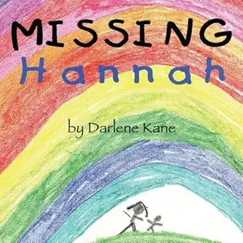 Colorful children's book cover titled "Missing Hannah" by Darlene Kane, featuring a rainbow and two stick figures holding hands.