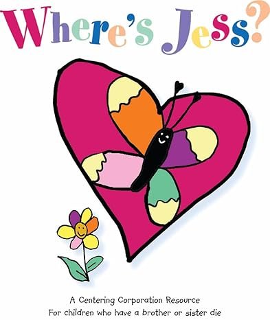 Colorful book cover titled 'Where's Jess?' featuring a large pink and purple heart with a butterfly with multicolored wings inside it. At the bottom, there is a yellow flower with pink petals and green leaves. The subtitle reads: 'A Centering Corpora