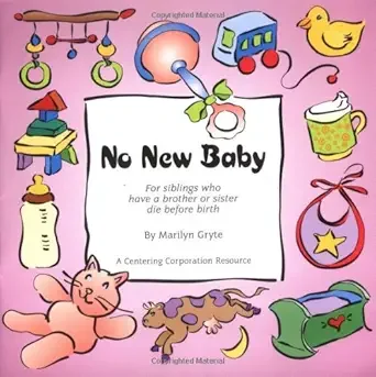 Colorful collection of baby-related items surrounding a sign that reads 'No New Baby' for siblings who have lost a brother or sister before birth, including a teddy bear, baby bottle, pacifier, rubber duck, and toys.