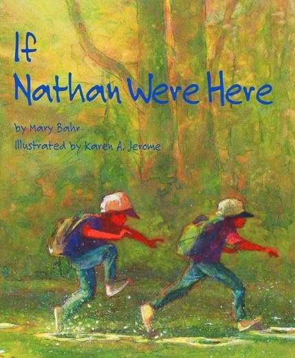 A children’s book cover titled "If Nathan Were Here" by Mary Bahr, illustrated by Karen A. Jerome. The cover features two children walking through a forest with backpacks, wearing hats, looking like they're exploring and pointing ahead.