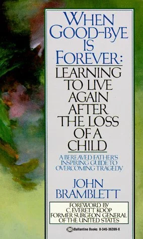 Book cover titled "When Good-Bye is Forever: Learning to Live Again After the Loss of a Child" by John Bramblett, with a foreword by C. Everett Koop, published by Ballantine Books.