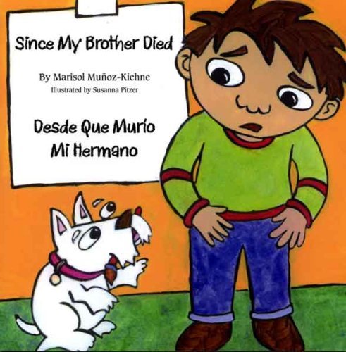 Illustration of a young boy and a white dog with brown spots looking at each other, with a sign in the background that reads 'Since My Brother Died' in English and Spanish, along with the author's name Marisol Muñoz-Kiehne and illustrator Susana Pitz
