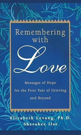 Book cover titled 'Remembering with Love: Messages of Hope for the First Year of Grieving and Beyond' by Elizabeth Levang, Ph.D., published by Cherokee Else, with a blue background and floral design.