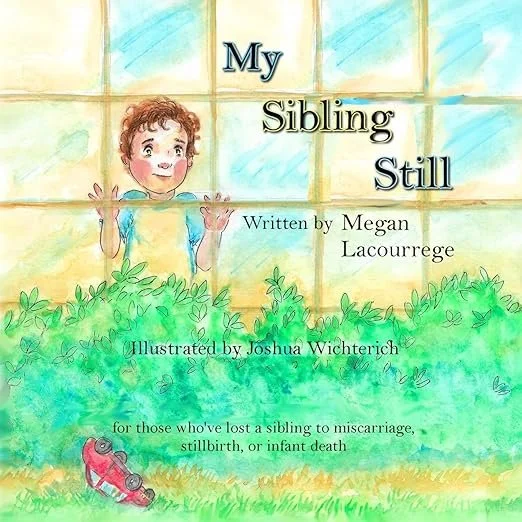 Book cover titled "My Sibling Still" with an illustration of a young child looking out a window, surrounded by green bushes and a pair of pink baby shoes on the ground.