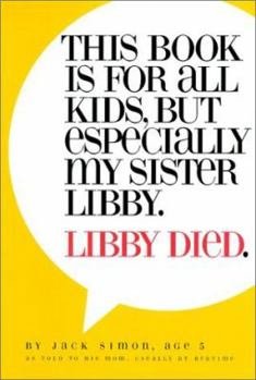 Book cover with a yellow speech bubble background. The title reads 'This book is for all kids, but especially my sister Libby. Libby died.' by Jack Sloom, age 5.