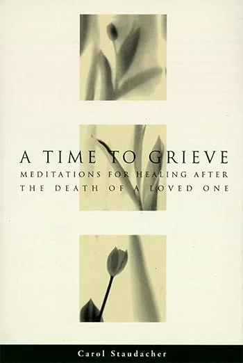 Book cover titled "A Time to Grieve" with floral-themed artwork and subtitle "Meditations for Healing After the Death of a Loved One" by Carol Staudacher.
