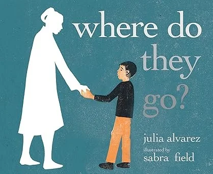 Book cover titled "Where Do They Go?" by Julia Alvarez, illustrated by Sabra Field, featuring a silhouette of a woman holding a child's hand.