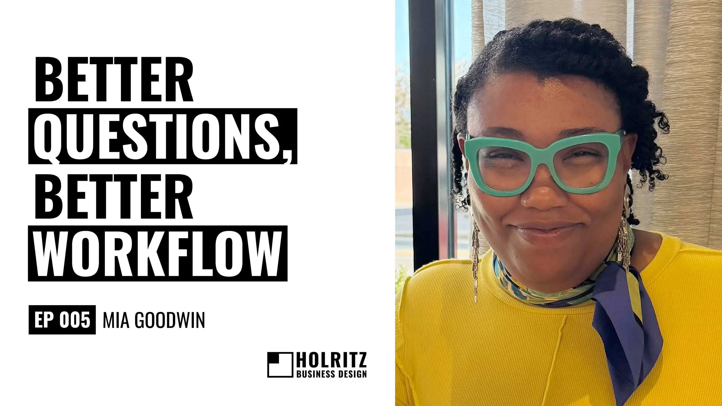 Ep 5: Better Questions, Better Workflow - Mia Goodwin