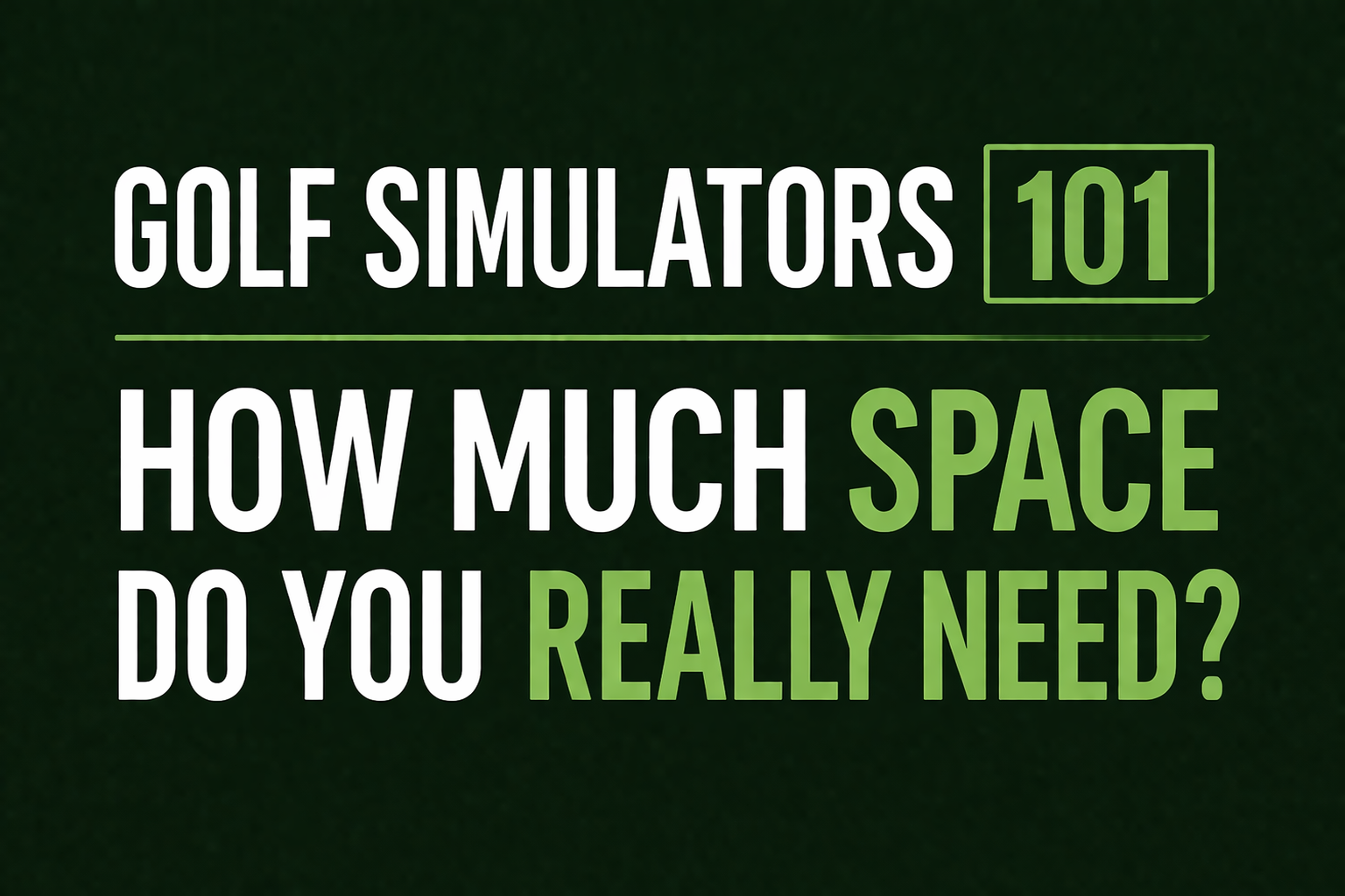 Golf Simulators 101: How Much Space Do You Really Need?