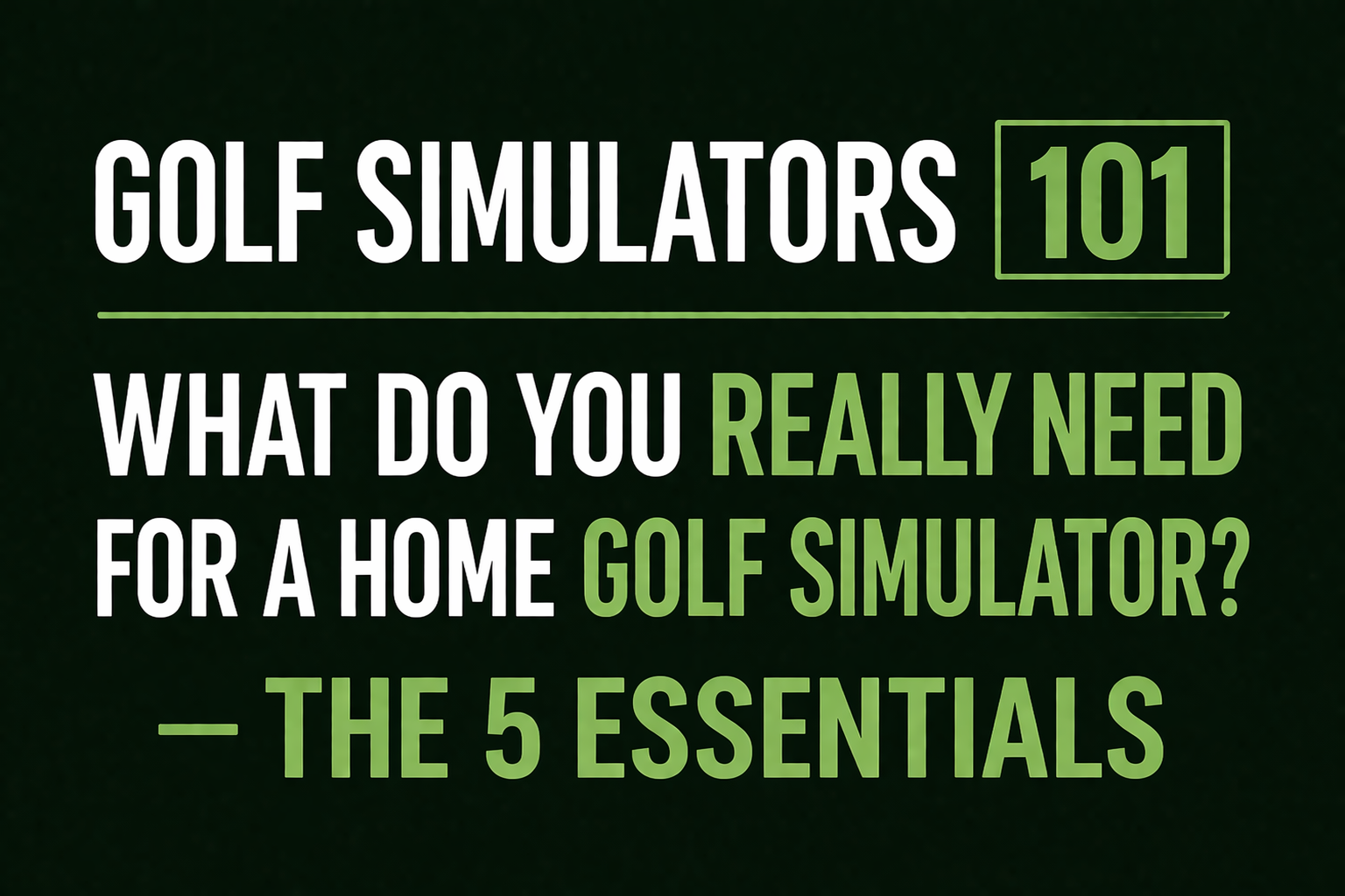 Golf Simulators 101: What do you really need for a home golf simulator? The 5 essentials&nbsp;