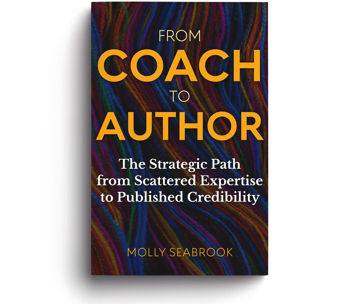 Image of a colorful book cover that reads From Coach to Author by Molly Seabrookd