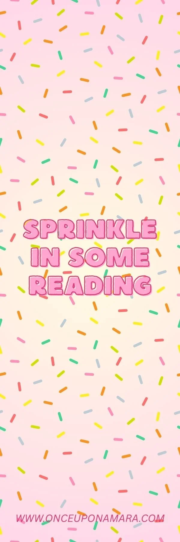 Colorful sprinkles background with text "Sprinkle in Some Reading" on a pink gradient background; website URL "onceuponamara.com."