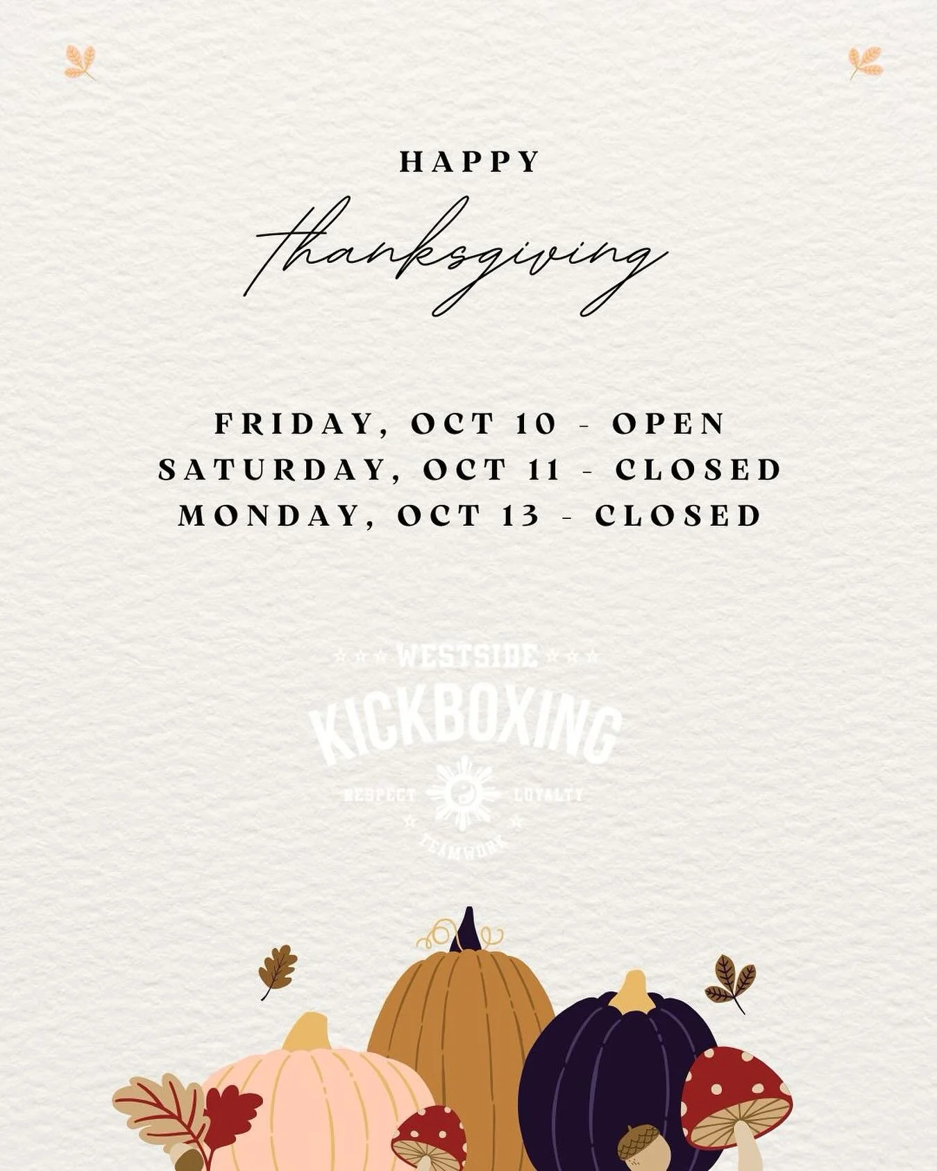 Thanksgiving Day Weekend hours:
Friday, Oct 10 - OPEN
Saturday, Oct 11 - CLOSED
Monday, Oct 13 - CLOSED
Wishing everyone a wonderful Thanksgiving Day weekend!