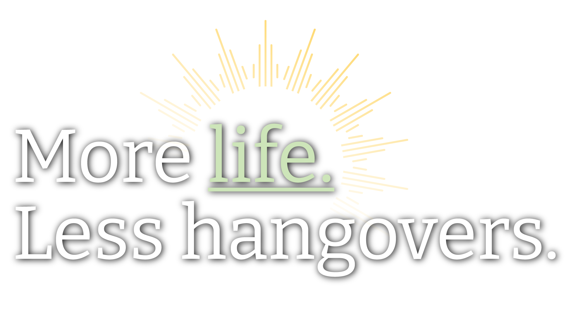 Logo for the Alcohol Campaign which says 'More life. Less hangovers' with a yellow sunburst.