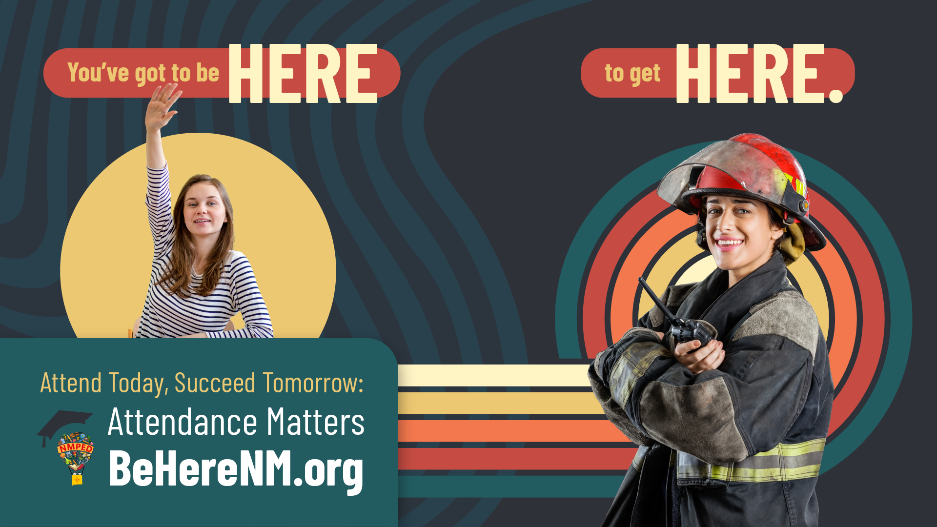 A promotional graphic with a girl raising her hand and a firefighter in uniform and helmet holding a walkie-talkie. The background has a dark pattern with circles, and there are motivational texts about attendance with a website URL BeHereNM.org.