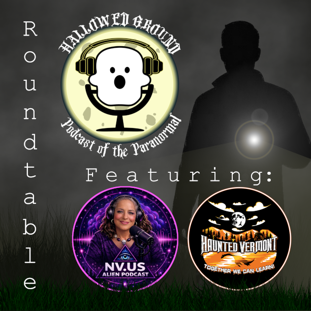 roundtable discussion with our podcast friends at NVus Alien and Haunted Vermont