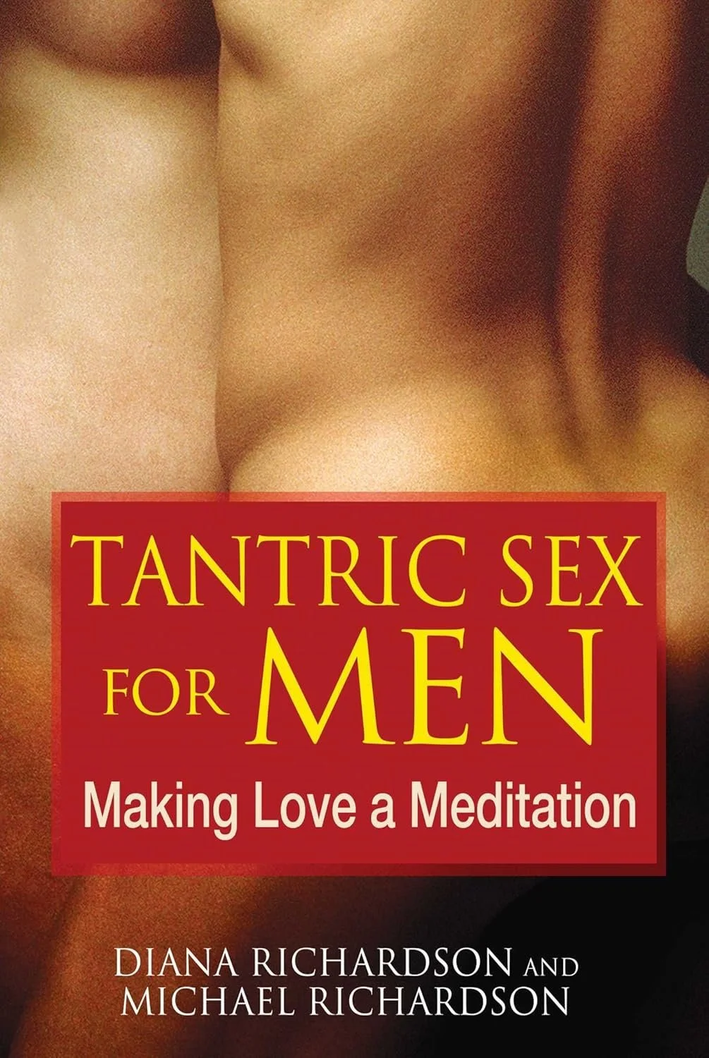 Tantric Sex for Men: Making Love a Meditation - Diana and Michael Richardson