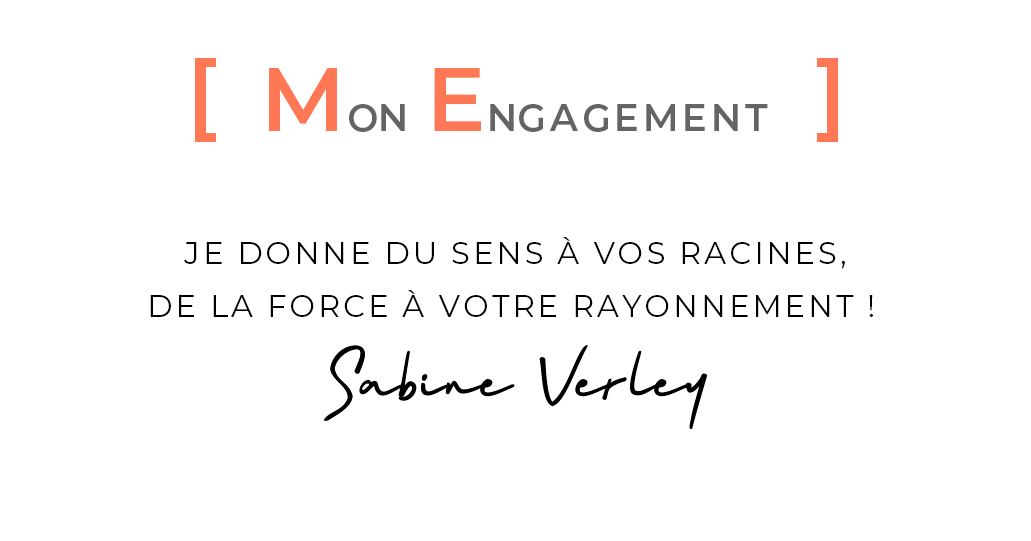 Engagement de Sabine VERLEY : je donne du sens à vos racines, de la force à votre rayonnement !