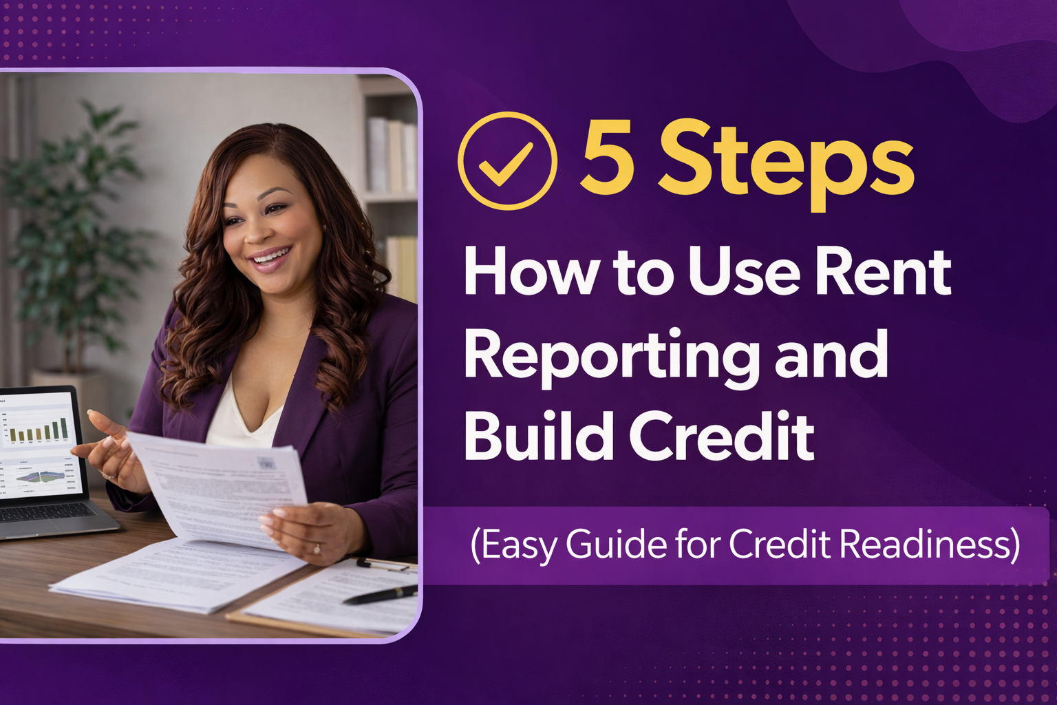 5 Steps How to Use Rent Reporting and Build Credit (Easy Guide for Credit Readiness)