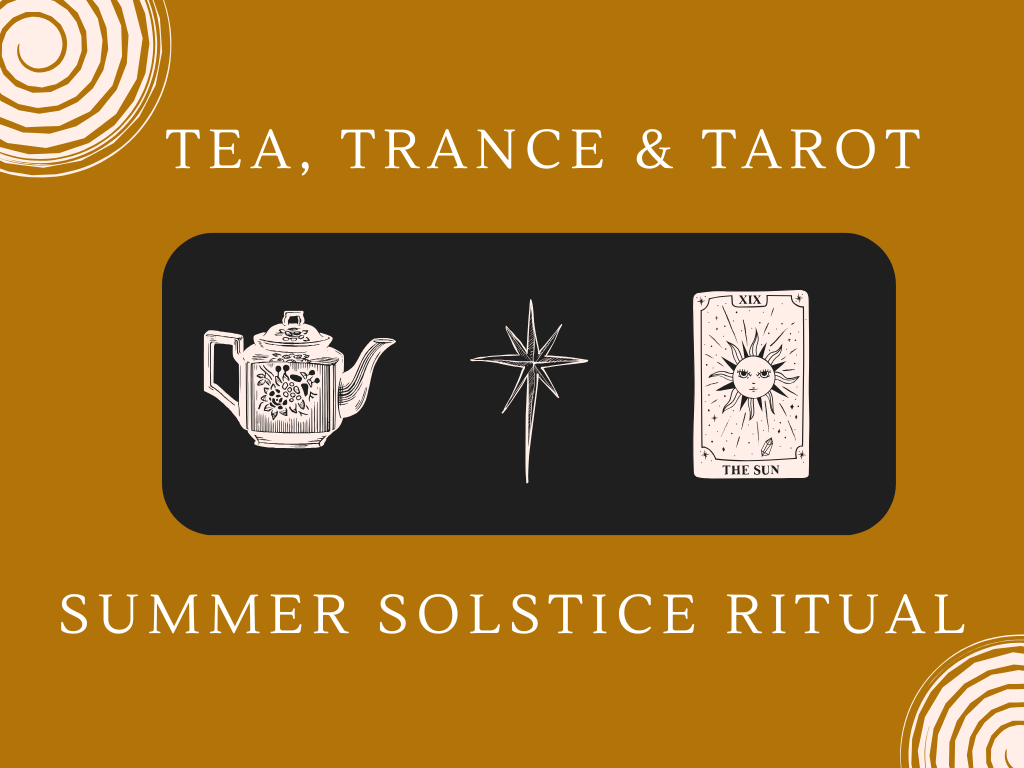 Tea, Trance &amp; Tarot: An Online Summer Solstice Ritual