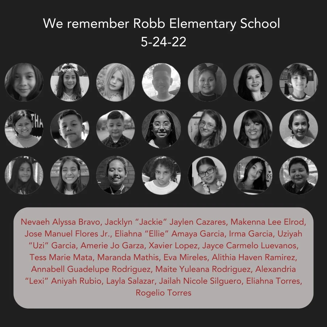 Today and everyday we remember the precious lives taken too soon at Robb Elementary School in Uvalde, TX. May we honor these angels with our action.