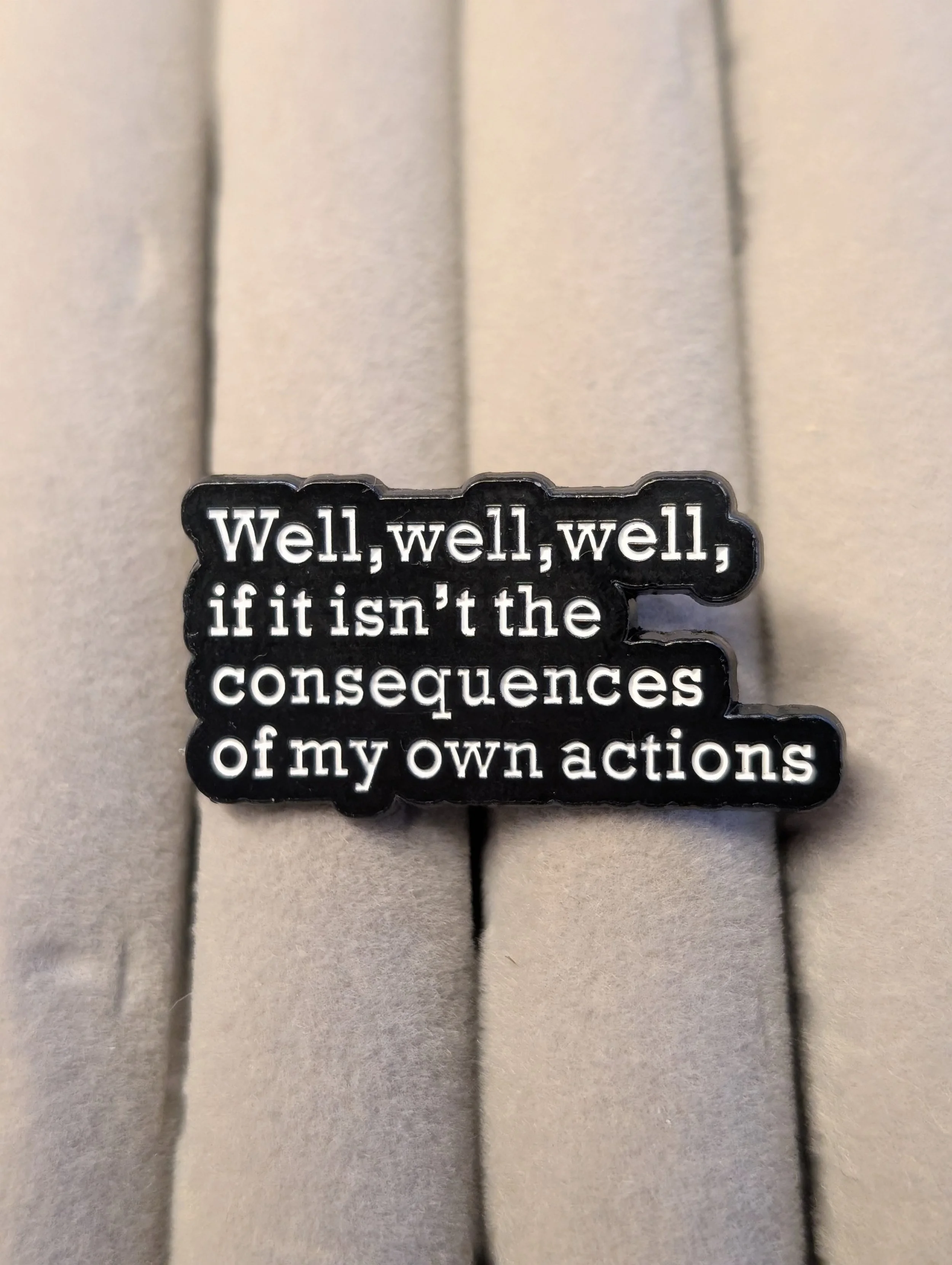 "Consequences of My Own Actions" Enamel Pin