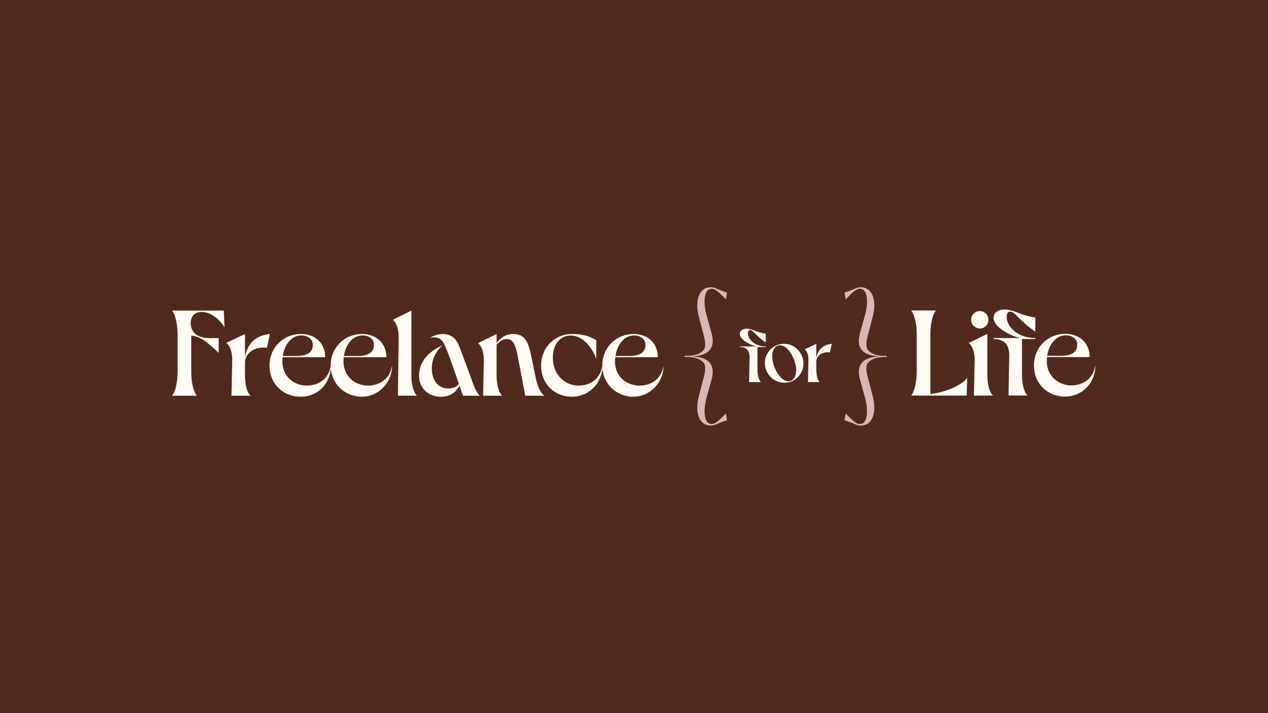 The image displays the phrase "Freelance for Life" in large, stylish white and pink text on a brown background, with decorative curly braces around the word "for".