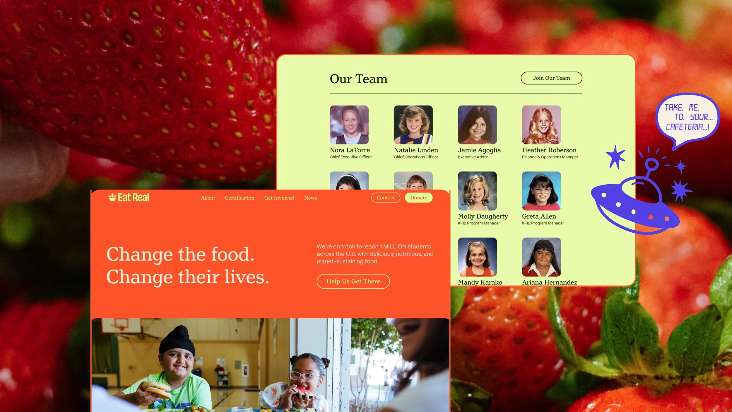 A collage of two website screenshots over a close-up background of strawberries. The first website, 'Eat Real,' has a red background with white text that says, 'Change the food. Change their lives.' and features an image of children eating. The second website, 'Our Team,' has a green background with photos and names of team members, including Nora LaTorre, Natalie Linden, Jamie Aguglia, Heather Roberson, Molly Daugherty, Greta Allen, Mandy Karako, and Ariana Hernandez.
