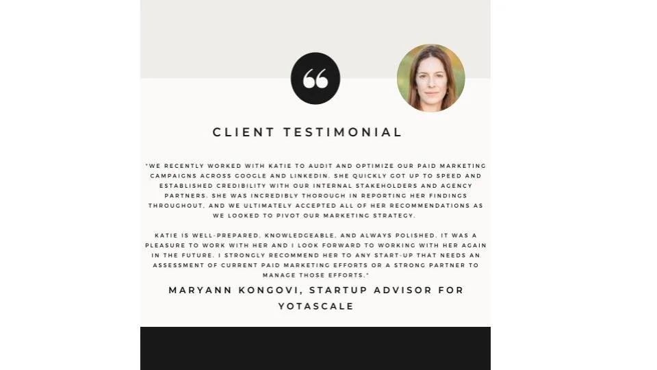 Client testimonial featuring text and a woman's photo. The text praises Katie's ability to improve marketing strategies and credibility on platforms like Google and LinkedIn. Maryann Kongovi, a startup advisor for Yotascale, endorses Katie's skills and professionalism.
