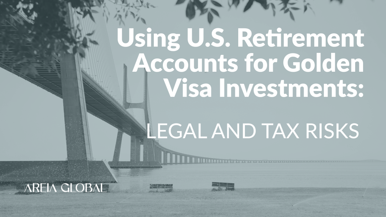 Insights on using retirement assets to invest in a Portuguese Golden Visa.