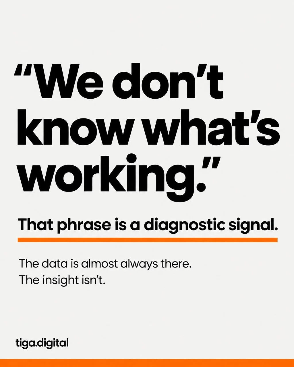 "We don't know what's working."

Said casually in a discovery call or buried in a brief, it's one of the clearest early warnings in digital marketing.

The data is almost always there. The insight isn't.

This phrase almost never means the 